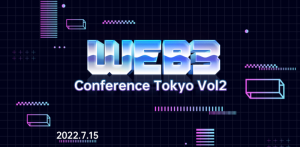【CRYPTO TIMES共同主催】『Web3 Conference Tokyo Vol2』が7月15日に渋谷で開催、豪華ゲスト多数登壇
